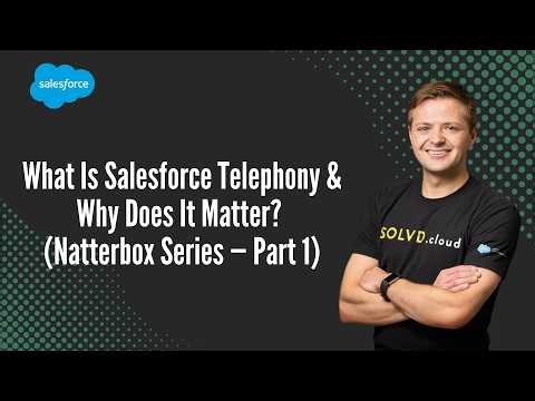 What Is Salesforce Telephony & Why Does It Matter? (Natterbox Series — Part 1)