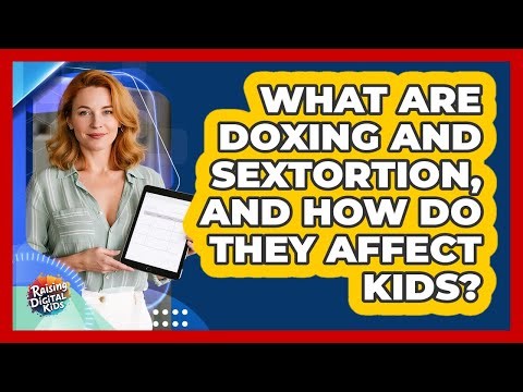 What Are Doxing And Sextortion, And How Do They Affect Kids? - Raising Digital Kids