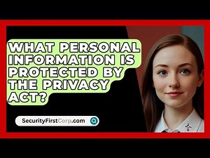 What Personal Information Is Protected By The Privacy Act? - SecurityFirstCorp.com