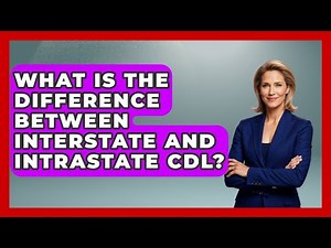 What Is The Difference Between Interstate And Intrastate CDL? - Big Truck Lovers