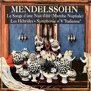 Mendelssohn - Le Songe D'Une Nuit D'Été (Marche Nuptiale) • Les Hébrides • Symphonie No. 4 "Italienne"