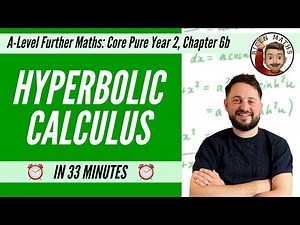 Hyperbolic Calculus in 33 minutes • A-Level Further Maths, Core Pure Year 2, Chapter 6b 📚
