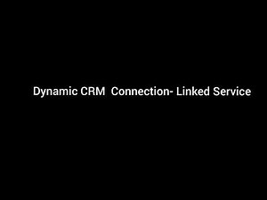 1. Dynamic CRM connection through ADF || Linked Service