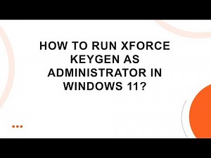 How to Run XForce Keygen as Administrator in Windows 11?