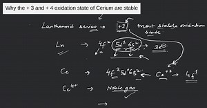 Why the + 3 and + 4 oxidation state of Cerium are stable... | Filo
