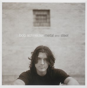 Bob Schneider - Metal And Steel