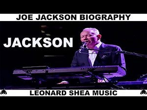 JOE JACKSON BIOGRAPHY - BRITISH SINGER AND SONGWRITER - LEONARD SHEA MUSIC