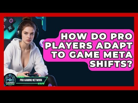 How Do Pro Players Adapt To Game Meta Shifts? - Pro Gaming Network