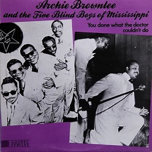 Archie Brownlee And The Five Blind Boys Of Mississippi - You Done What The Doctor Couldn't Do