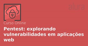 Curso Online Pentest: explorando vulnerabilidades em aplicações web | Alura