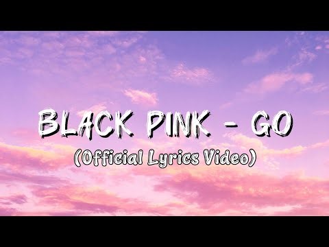 BLACK PINK - GO | OFFICIAL LYRICS VIDEO