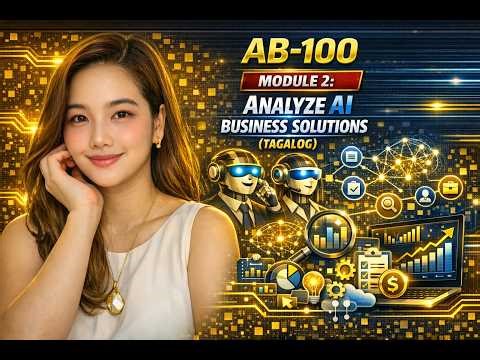 AB-100 Overview #2: Analyze AI Business Solutions (Tagalog)