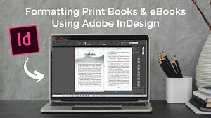 Formatting Print Books and eBooks Using Adobe InDesign