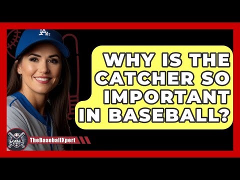 Why Is The Catcher So Important In Baseball? - The Baseball Xpert