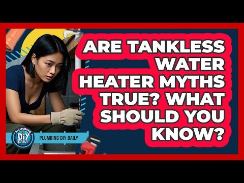 Are Tankless Water Heater Myths True? What Should You Know? - Plumbing DIY Daily