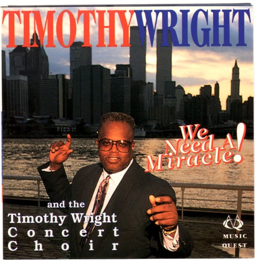Timothy Wright And The Reverend Timothy Wright Concert Choir - We Need A Miracle!