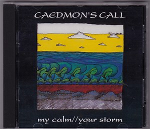 Caedmon's Call - My Calm//Your Storm