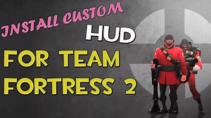 HOW TO Install A Custom TF2 HUD (Team Fortress 2)