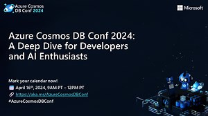 Azure Cosmos DB Conf 2024: A Deep Dive for Developers and AI Enthusiasts - Azure Cosmos DB Blog