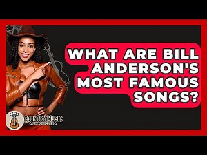 What Are Bill Anderson's Most Famous Songs? - Country Music Chronicles