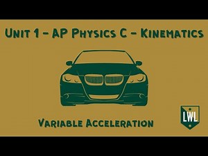 Unit 1 - AP Physics C - Kinematics - Variable Acceleration
