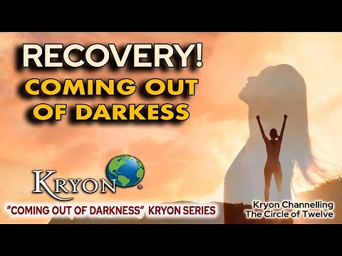 KRYON - Recovery! Coming Out of Darkness