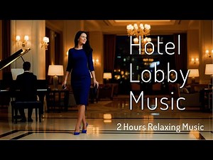 Hotel Lobby Music 🏩 Relaxing Jazz Piano 🎹 Soothing Video, Chill Vibes, Perfect for Study, Unwind