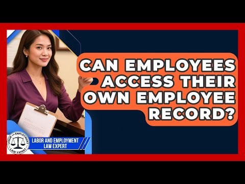 Can Employees Access Their Own Employee Record? - Labor and Employment Law Expert