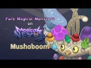 My Singing Monsters - Mushaboom (Pure Magical Monsters on Magical Nexus) (ANIMATED)