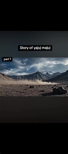The Story of Yajuj Majuj: Part 1 Explained