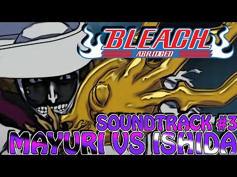 Bleach (S) Abridged Soundtrack #3 - Rap Battle: Mayuri Vs Ishida