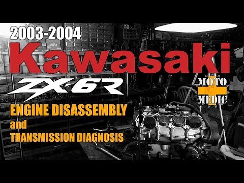 2003-2004 Kawasaki ZX6R 636 Engine disassembly and Transmission Diagnosis