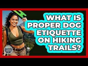 What Is Proper Dog Etiquette On Hiking Trails? - The Hiker's Advice
