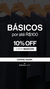 Peças essenciais por até R$100 e mais 10% OFF usando o cupom BASICO10. Só no site da Básico. | basico.com