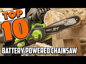 Best Battery Powered Chainsaw In 2025- Top 10 Battery Powered Chainsaws Review