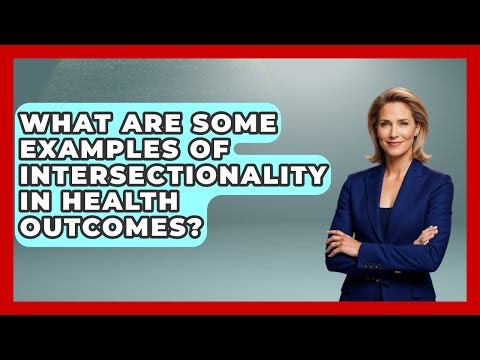 What Are Some Examples Of Intersectionality In Health Outcomes? - Gender Equality Network