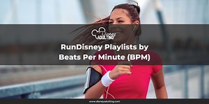 RunDisney Playlists by Beats Per Minute (BPM)