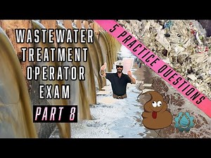 Part 8 - Wastewater Treatment Operator Exam Questions
