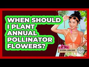 When Should I Plant Annual Pollinator Flowers?