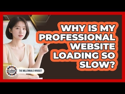 Why Is My Professional Website Loading So Slow? - The Millennials Mindset