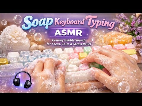 🎧 Soap Keyboard Typing ASMR | Creamy Bubble Sounds for Focus, Calm & Stress Relief