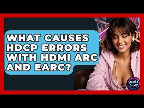 What Causes HDCP Errors With HDMI ARC And eARC? - Audio Gear Insider