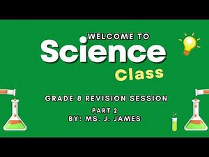 GRADE 8 INTEGRATED SCIENCE REVISION SESSION: PART 2