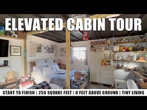 Elevated Cabin Tour - Start To Finish Build - 256 Square Feet - 8 Feet Above Ground - Tiny Living