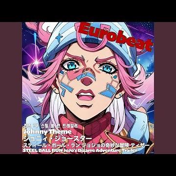 Johnny Theme Eurobeat STEEL BALL RUN JoJo’s Bizarre Adventure Trailer...