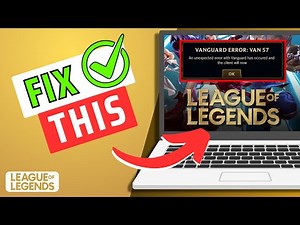 How To Fix “Vanguard VAN 57 Error” in League of Legends