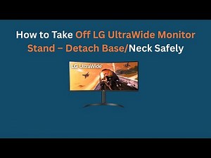 How to Take Off LG UltraWide Monitor Stand – Detach Base/Neck Safely