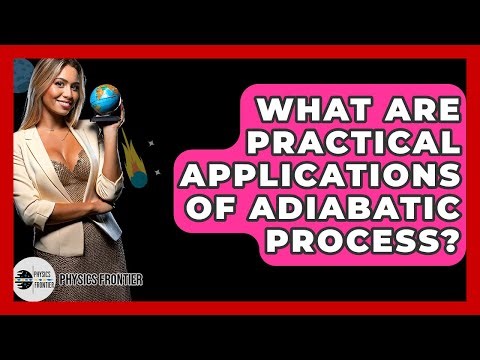 What Are Practical Applications Of Adiabatic Process? - Physics Frontier