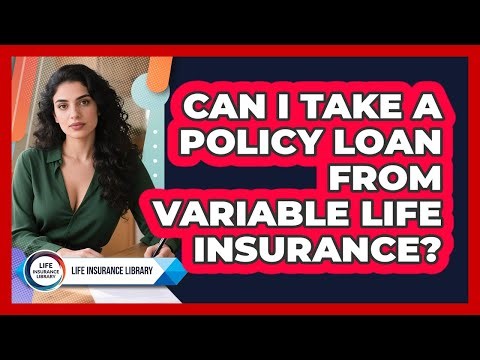 Can I Take A Policy Loan From Variable Life Insurance? - Life Insurance Library