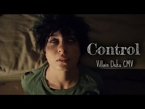 CONTROL - A villain Deku CMV [BNHA]
